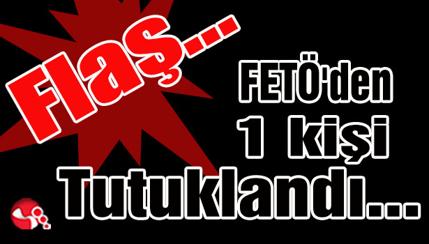 FETÖ'den 1 kişi tutuklandı...