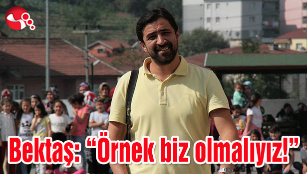 Bektaş: "Örnek biz olmalıyız!"
