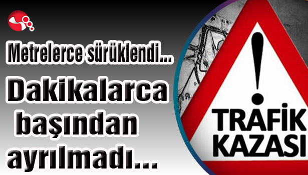 Metrelerce sürüklendi... Dakikalarca başından ayrılmadı...