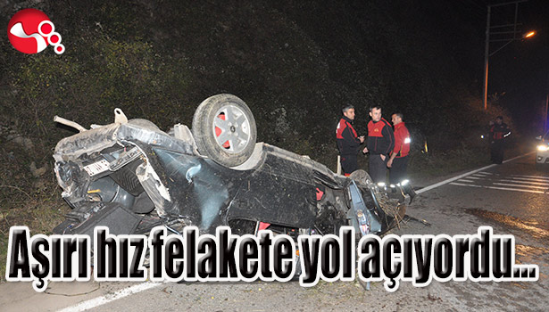 Aşırı hız felakete yol açıyordu...