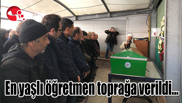 En yaşlı öğretmen toprağa verildi...