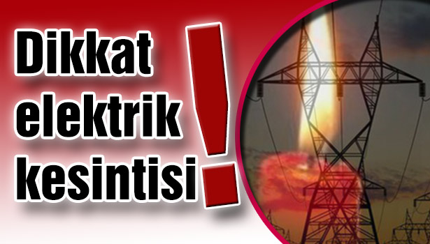 DİKKAT... Elektrik kesintisi...