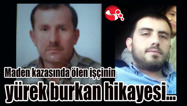 Maden kazasında ölen işçinin yürek burkan hikayesi...