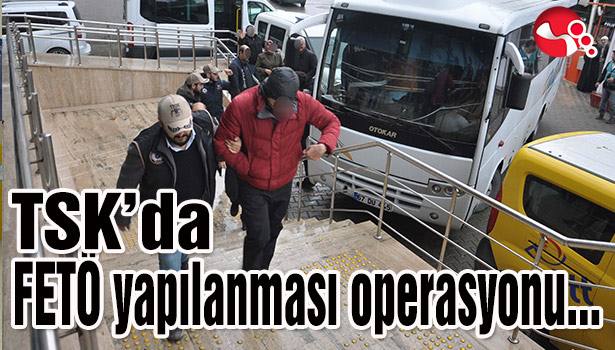TSK'da FETÖ yapılanması Operasyonu...