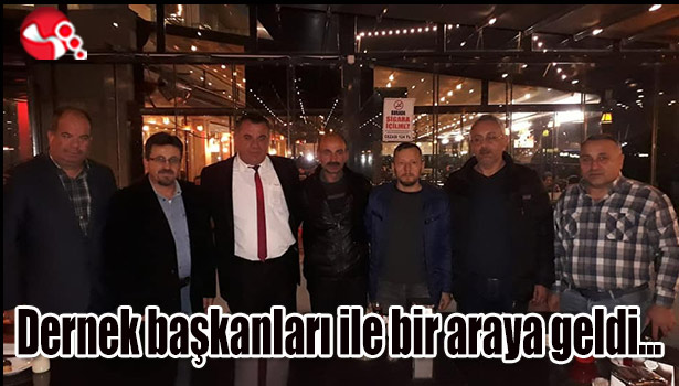 Dernek başkanları ile bir araya geldi...