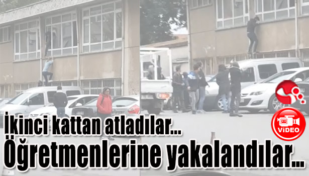 İkinci kattan atladılar... Öğretmenlerine yakalandılar...