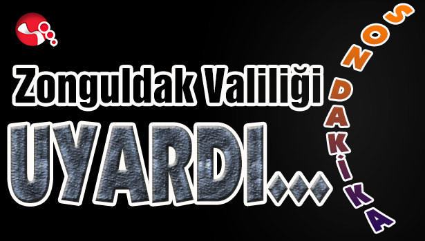 Zonguldak VAliliği UYARDI...