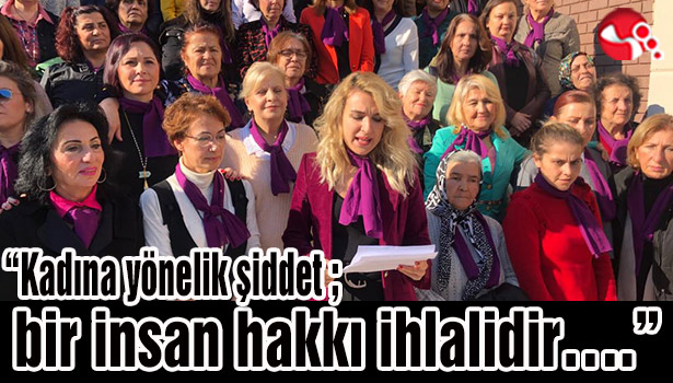 "Kadına yönelik şiddet ; bir insan hakkı ihlalidir...."