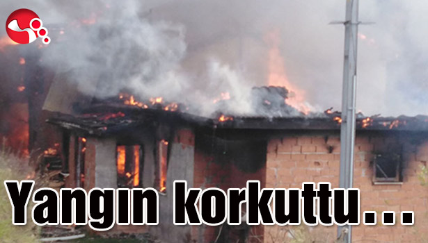 Yangın korkuttu...