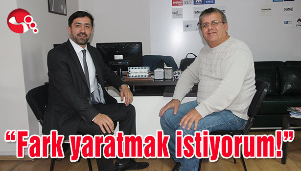 Bektaş: "Fark yaratmak istiyorum!"