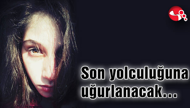 Son yolculuğuna uğurlanacak...
