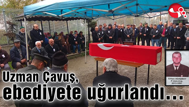 Uzman Çavuş, ebediyete uğurlandı...