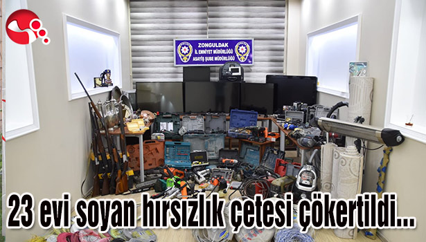 23 evi soyan hırsızlık çetesi çökertildi...