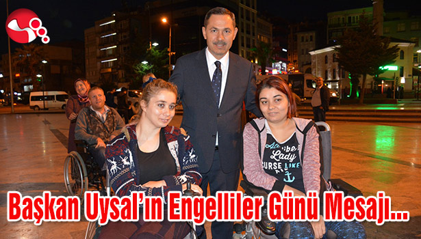 Başkan Uysal'ın Engelliler Günü Mesajı...