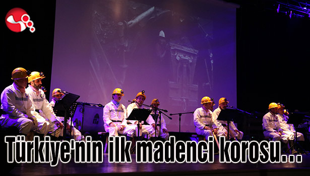 Türkiye'nin ilk madenci korosu...