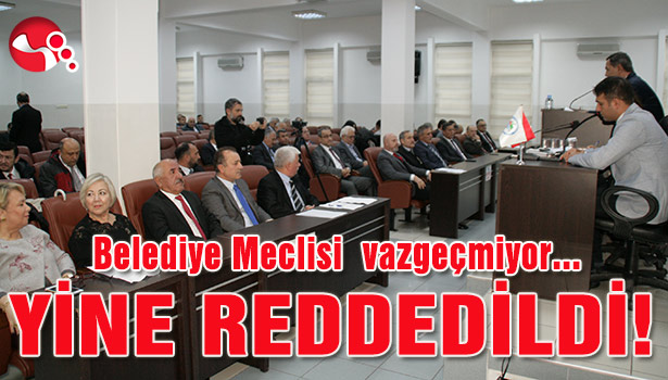 Belediye Meclisi vazgeçmiyor...
