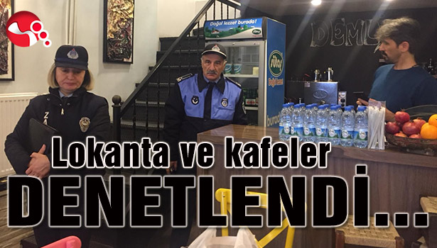 Lokanta ve kafeler DENETLENDİ...