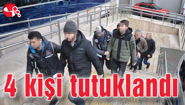 4 kişi tutuklandı