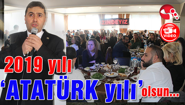2019 yılı 'ATATÜRK yılı' olsun...