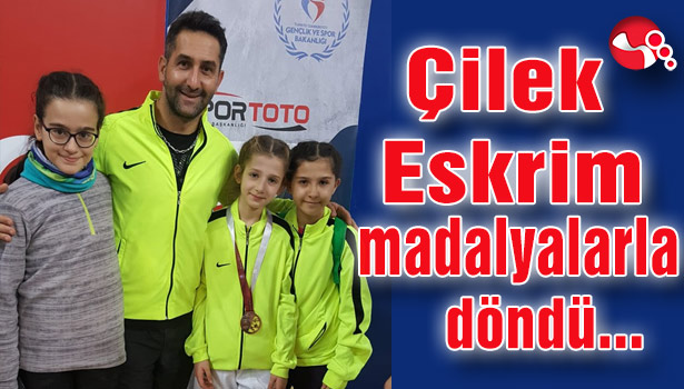 Çilek Eskrim madalyalarla döndü...