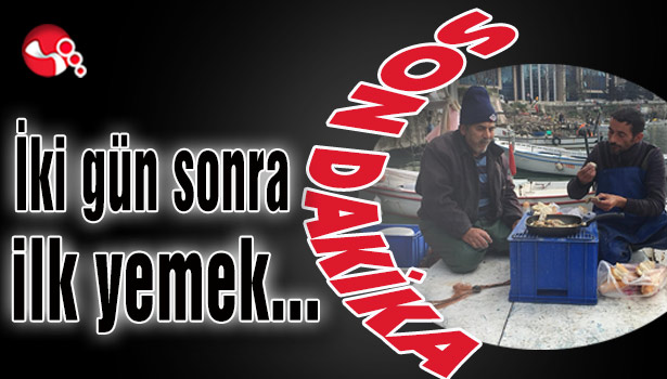 İki gün sonra ilk yemek...