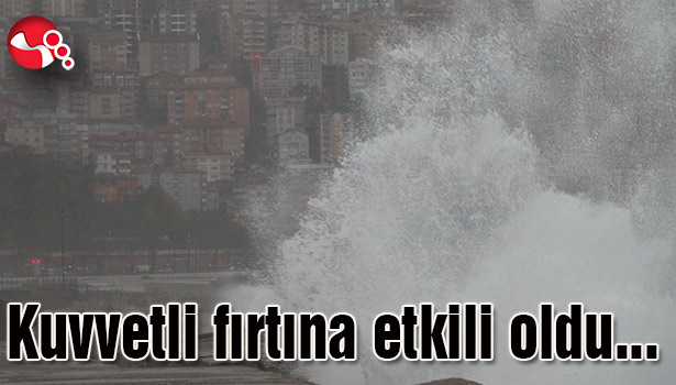 Kuvvetli fırtına etkili oldu...