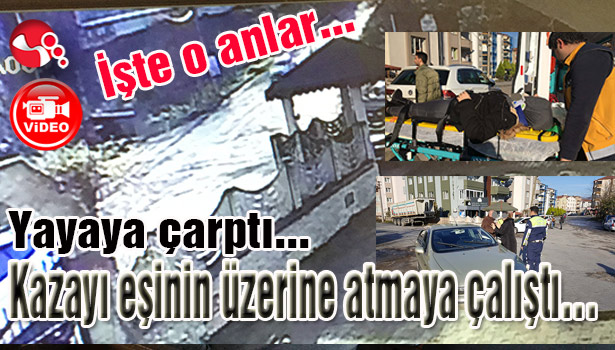 Yayaya çarptı... Kazayı eşinin üzerine atmaya çalıştı...İşte o anlar...