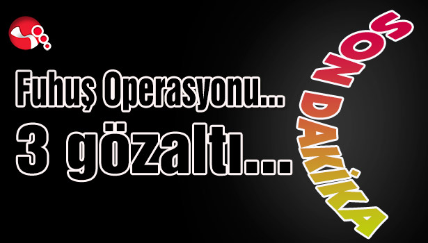Fuhuş Operasyonu... 3 gözaltı...