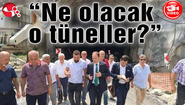 "Ne olacak o tüneller?"