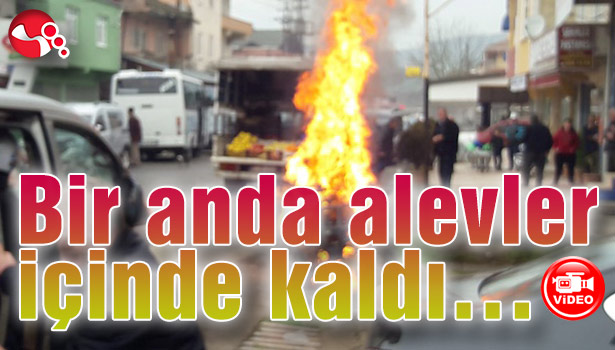 Bir anda alevler içinde kaldı...