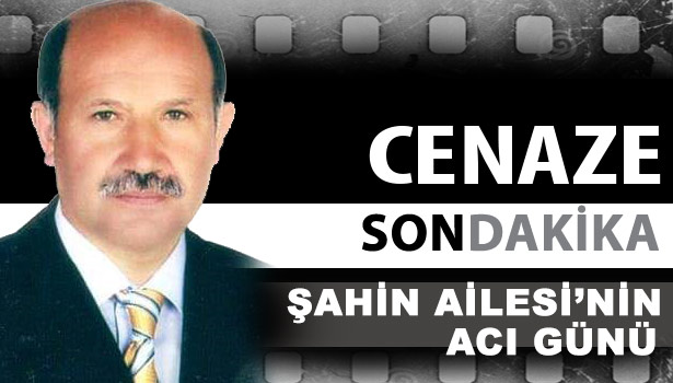 ŞAHİN AİLESİ'NİN ACI GÜNÜ