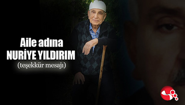 Aile adına Nuriye YILDIRIM...