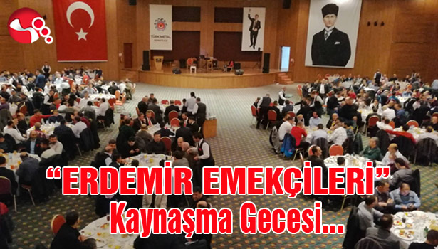 "ERDEMİR EMEKÇİLERİ" Kaynaşma Gecesi...