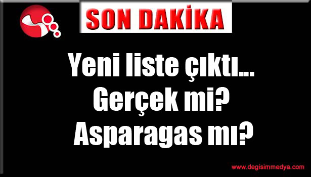 Yeni liste çıktı... Gerçek mi? Asparagas mı?