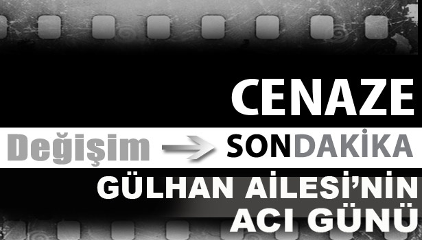Gülhan Ailesi'nin acı günü...