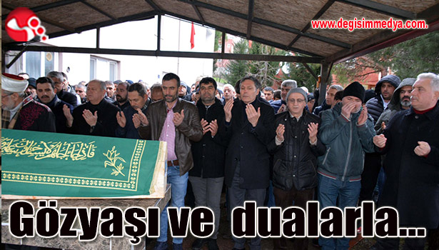 Gözyaşı ve dualarla sonsuzluğa uğurlandı...