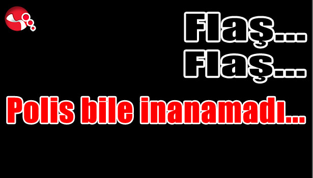 Polis bile inanamadı...