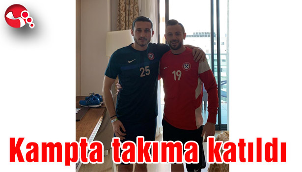 Öztürk, kampta takıma katıldı