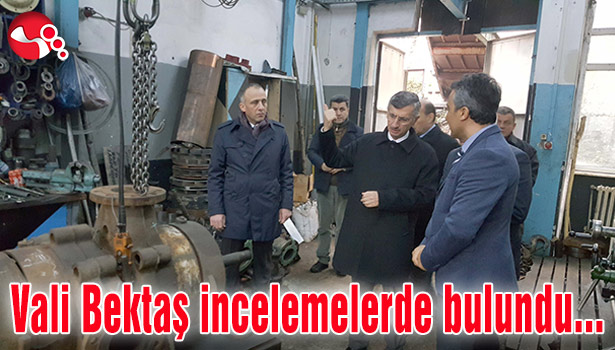 Vali Bektaş incelemelerde bulundu...