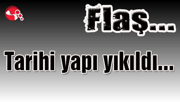 Tarihi yapı yıkıldı...