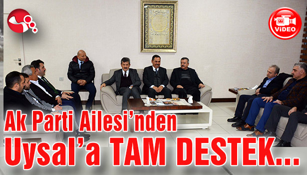 AK Parti Ailesi'nden Uysal'a TAM DESTEK...