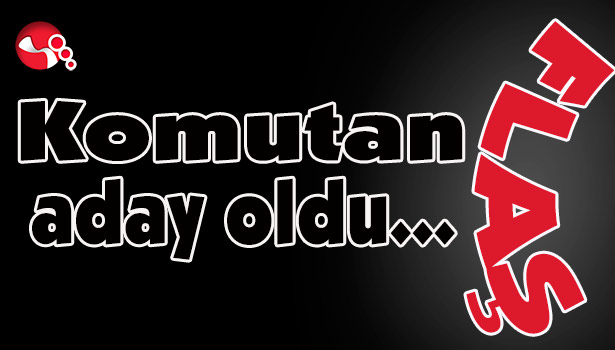 Komutan aday oldu...