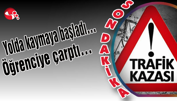 Yolda kaymaya başladı... Öğrenciye çarptı...