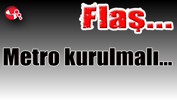 Metro kurulmalı...