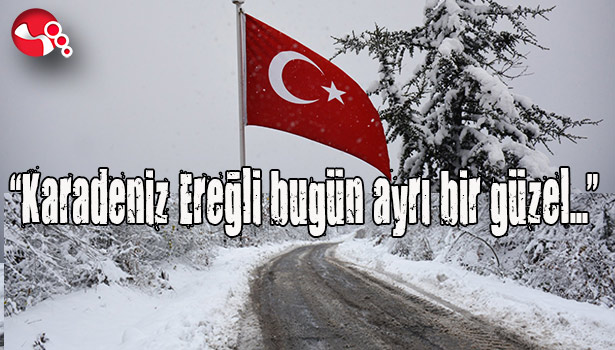"Karadeniz Ereğli bugün ayrı bir güzel..."
