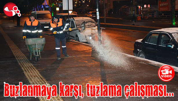 Buzlanmaya karşı, tuzlama çalışması...