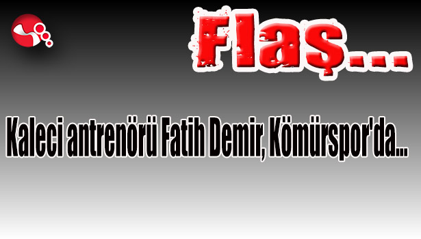 Kaleci antrenörü Fatih Demir, Kömürspor'da...