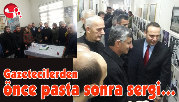 Gazetecilerden önce pasta sonra sergi...