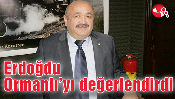 Erdoğdu Ormanlı'yı değerlendirdi