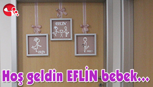Hoş geldin EFLİN bebek...